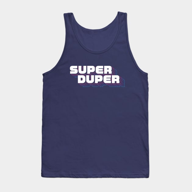 Super Duper! Tank Top by sombreroinc